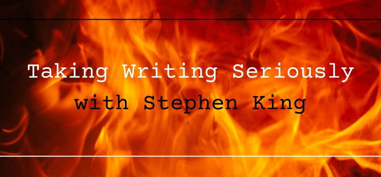 Taking Writing Seriously with Stephen King