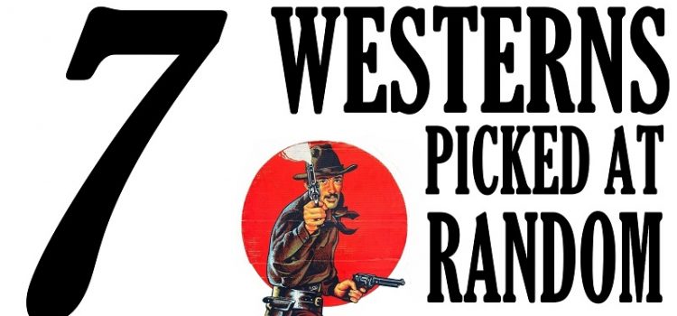 7 Westerns Picked At Random