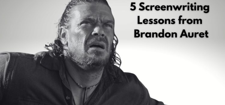 5 Screenwriting Lessons from Brandon Auret